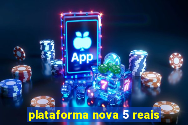 plataforma nova 5 reais